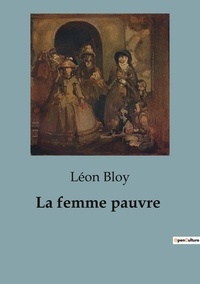 Léon Bloy - Philosophie  : La femme pauvre.