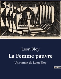 Léon Bloy - La Femme pauvre - Un roman de Léon Bloy.