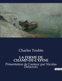 Charles Toubin - Les classiques de la littérature  : LA FERME DE CHAMP-DE-L'ÉPINE - Présentation de l'auteur par Nicolas Delacroix.