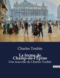 Charles Toubin - La ferme de Champ-de-l'Épine - Une nouvelle de Charles Toubin.