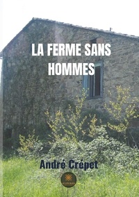 André Crépet - La ferme sans hommes.
