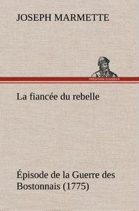 Joseph Marmette - La fiancée du rebelle Épisode de la Guerre des Bostonnais, 1775 - La fiancee du rebelle episode de la guerre des bostonnais 17.