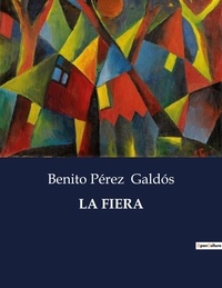 Benito Perez Galdos - Littérature d'Espagne du Siècle d'or à aujourd'hui  : La fiera - ..