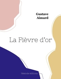 Gustave Aimard - La Fièvre d'or.