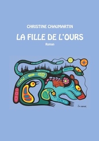 Christine Chaumartin - La fille de l'ours.