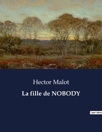 Hector Malot - Les classiques de la littérature  : La fille de NOBODY - ..