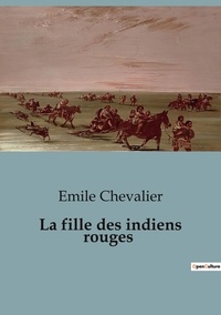 Emile Chevalier - La fille des indiens rouges.