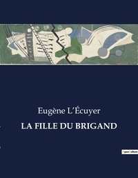 Eugène l'Écuyer - Les classiques de la littérature  : La fille du brigand - ..