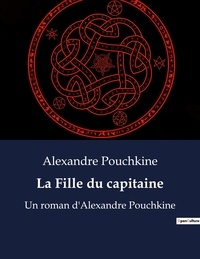 Alexandre Pouchkine - La Fille du capitaine - Un roman d'Alexandre Pouchkine.