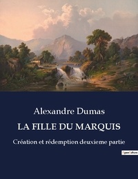 Alexandre Dumas - Les classiques de la littérature  : La fille du marquis - Création et rédemption deuxieme partie.