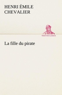 H. émile (henri émile) Chevalier - La fille du pirate - La fille du pirate.