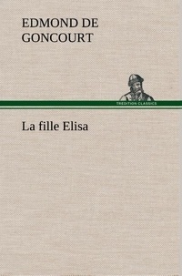 Edmond de Goncourt - La fille Elisa - La fille elisa.