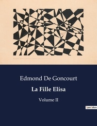 Goncourt edmond De - Les classiques de la littérature  : La Fille Elisa - Volume II.