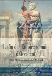 Christine Delaplace - La fin de l'Empire romain d'Occident - Rome et les Wisigoths de 382 à 531.