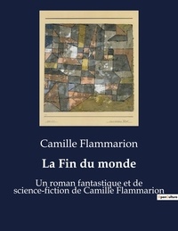 Camille Flammarion - La Fin du monde - Un roman fantastique et de science-fiction de Camille Flammarion.