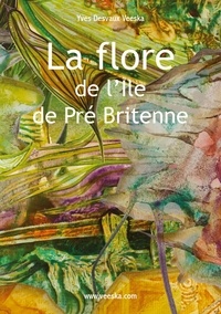 Yves Desvaux-Veeska - La flore de l'Ile de Pré Britenne - Curiosités de la nature (humaine).