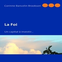 Corinne Bancelin Brookson - La foi - Un capital à investir....