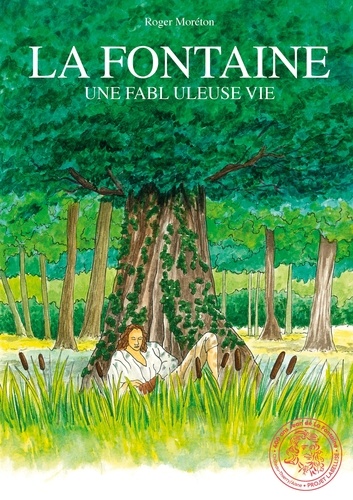 Roger Moréton - La Fontaine - Une fabl uleuse vie.