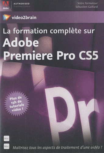 Sébastien Gaillard - La formation complète sur Adobe Première Pro CS5 - CD-Rom.