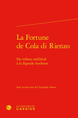 La fortune de Cola Di Rienzo. Du tribun médiéval à la légende moderne