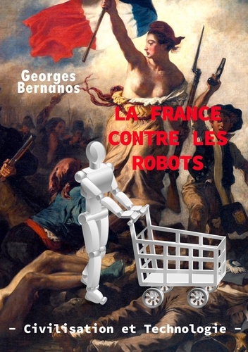 La France contre les robots. Civilisation et technologie