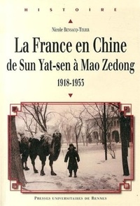 Nicole Bensacq-Tixier - La France en Chine de Sun Yat-sen à Mao Zedong (1918-1953).