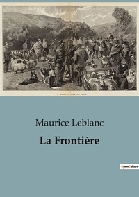 Maurice Leblanc - La Frontière.