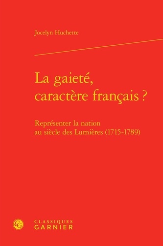 La gaieté, caractère français ?. Représenter la nation au siècle des lumières (1715-1789)