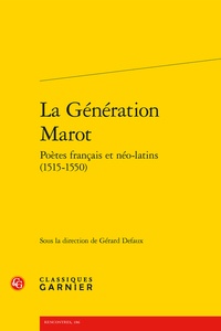 Gérard Defaux - La génération Marot - Poètes français et néo-latins (1515-1550).
