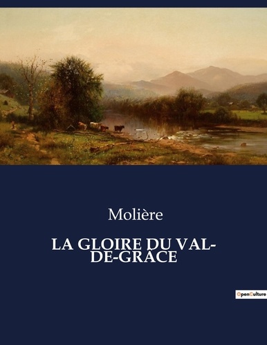 Les classiques de la littérature  LA GLOIRE DU VAL- DE-GRÂCE. .