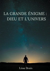 Léon Denis - La grande énigme : Dieu et l'univers - Etude humaniste, théosophique, et spirite, sur le mystère de l'existence de Dieu.