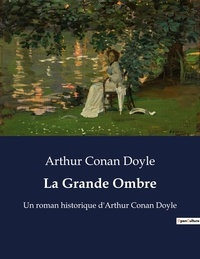 Arthur Conan Doyle - La Grande Ombre - Un roman historique d'Arthur Conan Doyle.
