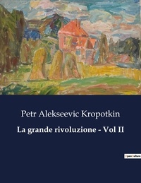 Petr Alekseevic Kropotkin - Classici della Letteratura Italiana  : La grande rivoluzione - Vol II - 6197.