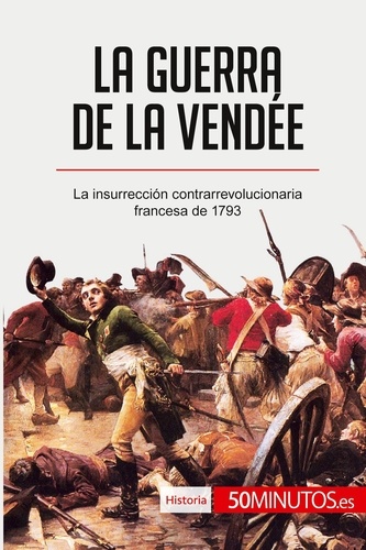  50Minutos - Historia  : La guerra de la Vendée - La insurrección contrarrevolucionaria francesa de 1793.