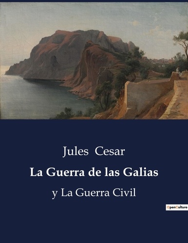 Jules César - Littérature d'Espagne du Siècle d'or à aujourd'hui  : La Guerra de las Galias - y La Guerra Civil.