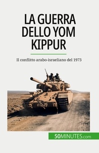 Schul Audrey - La guerra dello Yom Kippur - Il conflitto arabo-israeliano del 1973.