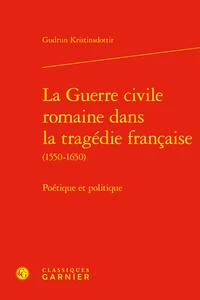La guerre civile romaine dans la tragédie francaise (1550-1650)
