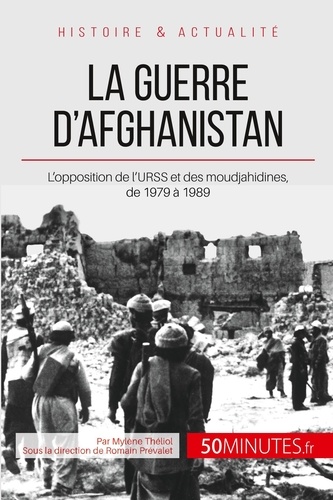 La guerre d'Afghanistan de 1979 à 1989. Quand l'URSS s'oppose aux moudjahidines