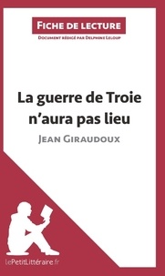 Delphine Leloup - La guerre de Troie n'aura pas lieu de Jean Giraudoux - Fiche de lecture.