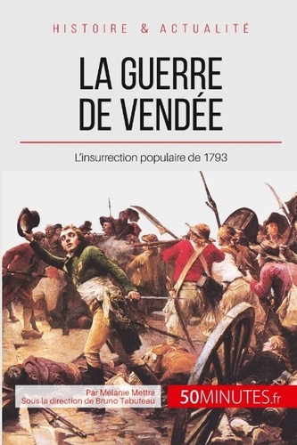 La guerre de Vendée. L'insurrection contre-révolutionnaire de 1793