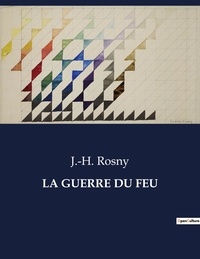 J.-H. Rosny - Les classiques de la littérature  : La guerre du feu - ..