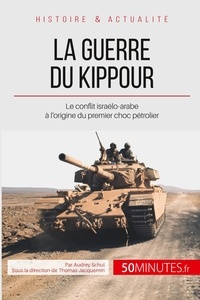 Audrey Schul - La guerre du Kippour - Le conflit à l'origine du premier choc pétrolier.