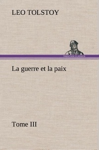 Graf leo Tolstoy - La guerre et la paix, Tome III - La guerre et la paix tome iii.