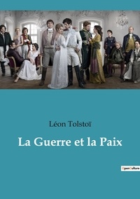 Léon Tolstoï - Les classiques de la littérature  : La guerre et la paix.
