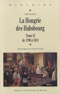 Charles Kecskeméti - La Hongrie des Habsbourg - Tome 2 : de 1790 à 1914.