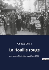 Odette Dulac - Les classiques de la littérature  : La Houille rouge - un roman féministe publié en 1916.