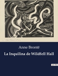Anne Brontë - Littérature d'Espagne du Siècle d'or à aujourd'hui  : La Inquilina de Wildfell Hall.