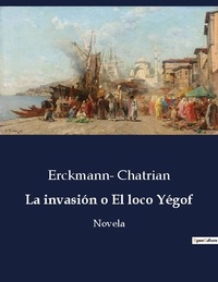 Erckmann- Chatrian - Littérature d'Espagne du Siècle d'or à aujourd'hui  : La invasión o El loco Yégof - Novela.