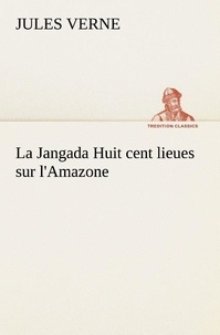 Jules Verne - La Jangada Huit cent lieues sur l'Amazone - La jangada huit cent lieues sur l amazone.