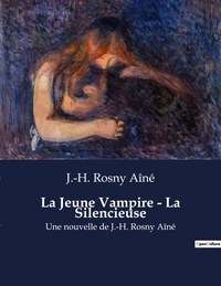 Aîné j.-h. Rosny - La Jeune Vampire - La Silencieuse - Une nouvelle de J.-H. Rosny Aîné.